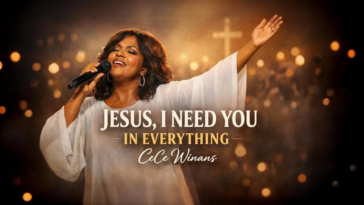 CeCe Winans 🙏JESUS, I NEED YOU IN EVERYTHING | Powerful Worship Song Inspired 2026 ✝️