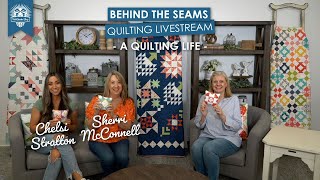 LIVE: Quilt Trunk Show and Q&A with Sherri & Chelsi of A Quilting Life!  Behind the Seams