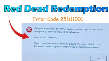 Red Dead Redemption Error Code 25D11001 Graphics card is low on VRAM Reduce graphics options