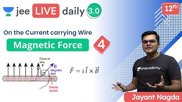 JEE: Magnetic Force L4 | Force on the Current carrying Wire | Unacademy JEE | Physics | Jayant Nagda