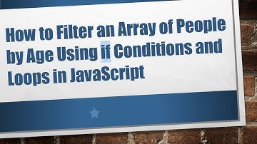 How to Filter an Array of People by Age Using if Conditions and Loops in JavaScript