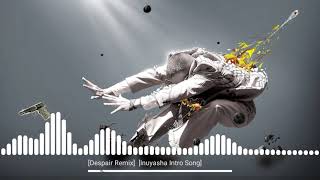 Despair Remix [Inuyasha Intro Song]