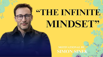 The Infinite Mindset || BEST MOTIVATIONAL SPEECH || BY SIMON SINEK