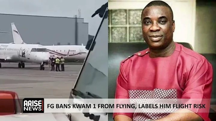 FG BANS KWAM1 FROM FLYING, LABELS HIM FLIGHT RISK 