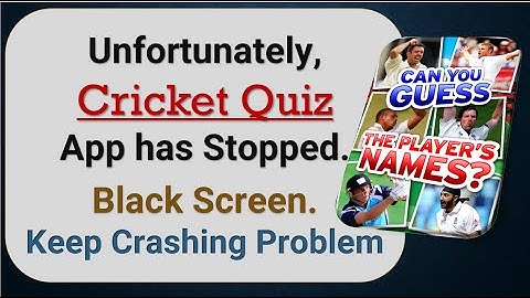 How to Fix Unfortunately, Cricket Quiz App has Stopped in android phone