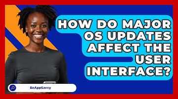 How Do Major OS Updates Affect The User Interface? - Be App Savvy