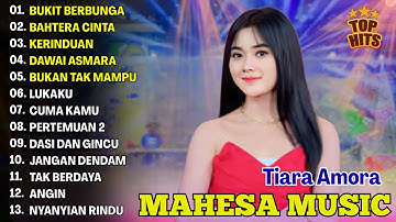 BUKIT BERBUNGA, BAHTERA CINTA - TIARA AMORA FULL ALBUM TERBARU DANGDUT KOPLO MAHESA 2025
