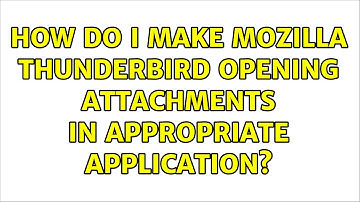 How do i make Mozilla Thunderbird opening attachments in appropriate application? (3 Solutions!!)