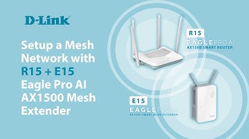 D Link, How to Setup a Mesh Network with R15 + E15 Eagle Pro AI AX1500 Mesh Range Extender