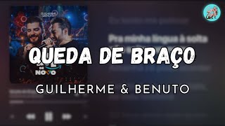 QUEDA DE BRAÇO - GUILHERME & BENUTO (LETRA)