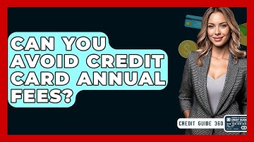 Can You Avoid Credit Card Annual Fees? - CreditGuide360.com