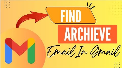 How to Access Archived Emails in Gmail on Mobile & Desktop - Here