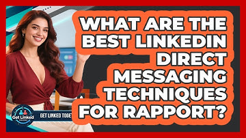 What Are The Best LinkedIn Direct Messaging Techniques For Rapport? - Get Linked Together