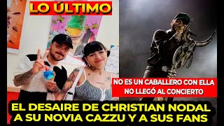 EL DESAIRE DE CHRISTIAN NODAL A SU NOVIA CAZZU. LA DEJO SOLA Y A SUS FANS AL NO LLEGAR AL CONCIERTO