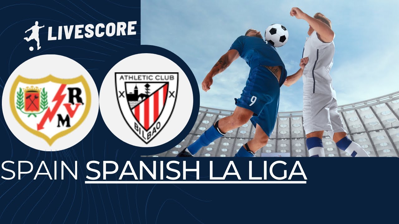 Rayo Vallecano VS Athletic Club SPAIN Spanish La Liga LIVESCORE - YouTube