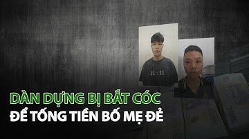 Dàn dựng bị bắt cóc để tống tiền Bố Mẹ đẻ| VTC14