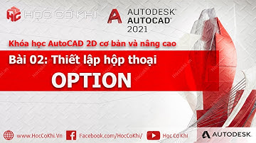 [hoccokhi] Bài 02 - Thiết lập hộp thoại OPTION trong AutoCAD Khóa học AutoCAD 2D cơ bản và nâng cao