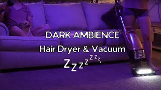 Dark Ambience Vacuum Cleaner & Hair Dryer Sounds for Sleep | Relaxing White Noise Blend