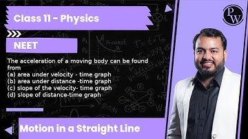 The acceleration of a moving body can be found from (a) area under velocity - time graph (b) area...