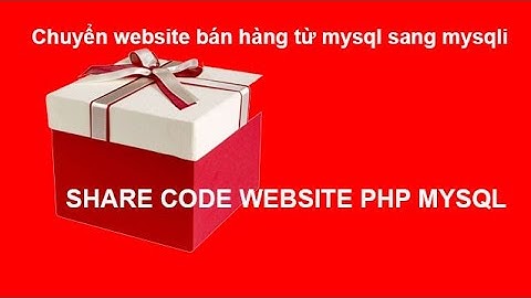 Chuyển website bán hàng từ mysql sang mysqli