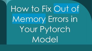 How to Fix Out of Memory Errors in Your Pytorch Model