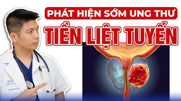 Cách Phát Hiện Sớm Ung Thư Tiền Liệt Tuyến | Dr Ngọc