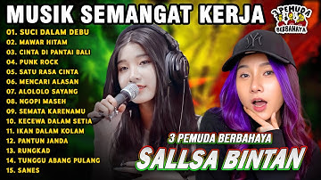MUSIK SEMANGAT KERJA 🤗SUCI DALAM DEBU, MAWAR HITAM || SALLSA BINTAN 3 PEMUDA BERBAHAYA FULL ALBUM