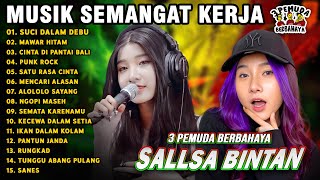 MUSIK SEMANGAT KERJA 🤗SUCI DALAM DEBU, MAWAR HITAM || SALLSA BINTAN 3 PEMUDA BERBAHAYA FULL ALBUM