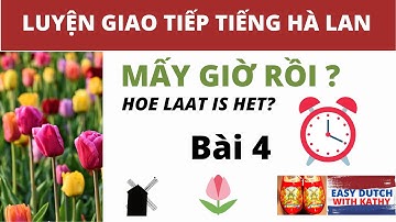 Học tiếng Hà Lan _ Bài 4: Bây giờ là mấy giờ ?