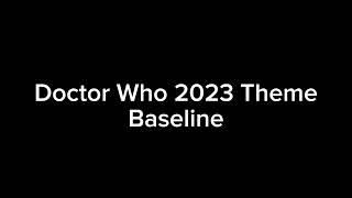 The 2023 Doctor Who Theme's Baseline