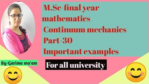 M.Sc-final year mathematics, continuum mechanics part-30,important examples