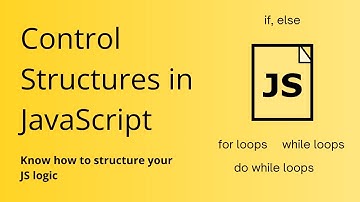 Control Structures in JavaScript: If, Else, While, For and Do While Loops