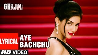 Lyircal: Aye Bachchu |  Ghajini | Aamir Khan, Asin  | A.R. Rahman | T-Series