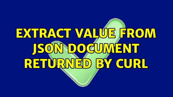 Extract value from JSON document returned by curl (2 Solutions!!)
