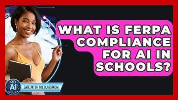 What Is FERPA Compliance For AI In Schools? - Safe AI for The Classroom