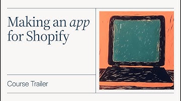 Trailer: Making an app for Shopify