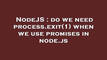 NodeJS : do we need process.exit(1) when we use promises in node.js