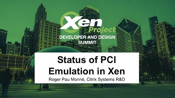 Status of PCI Emulation in Xen - Roger Pau Monné, Citrix Systems R&D