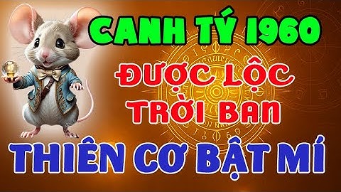 Thiên Cơ Bật Mí!!! Canh Tý 1960 Là Tuổi Duy Nhất Được Trời Ban Phước Lộc