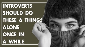 Introverts Should Do These 6 Things Alone Once In a While
