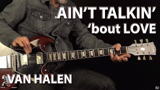 Ain't Talkin' 'bout Love Van Halen - Guitar Lesson Ain't Talkin' 'bout Love Van Halen - Guitar Lesson