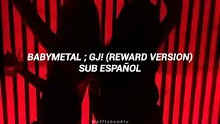 BABYMETAL ; GJ! (Reward Version) || Sub. Español