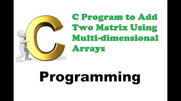 Program 96 #P96 - C Program to Add Two Matrix Using Multi dimensional Arrays #C218