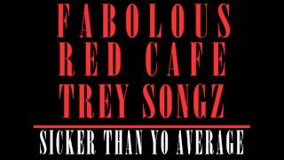 Fabolous X Trey Songz X Red Cafe - Sicker Than Yo Average