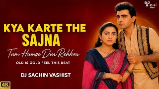 Kya Karte The Sajna Tum Humse Dur Reh Ke 4K Dj Sachin Vashist Old Is D 2K25 Udit N, Anuradha