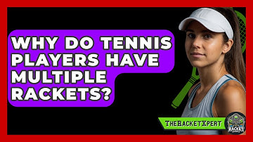 Why Do Tennis Players Have Multiple Rackets? - The Racket Xpert