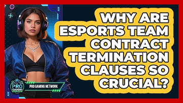 Why Are Esports Team Contract Termination Clauses So Crucial? - Pro Gaming Network
