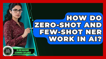How Do Zero-Shot And Few-Shot NER Work In AI? - AI and Machine Learning Explained