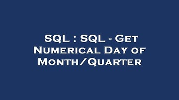SQL : SQL - Get Numerical Day of Month/Quarter