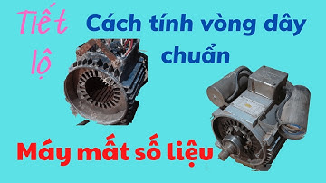 cách tính vòng dây cho mô tơ máy bơm mất số liệu(tốc độ 2850 v/ p)